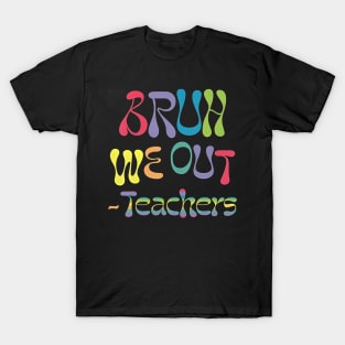 Cute End Of School Year Teacher Summer Bruh We Out Teachers T-Shirt